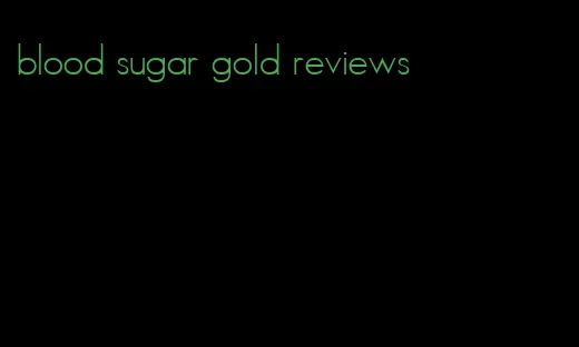 blood sugar gold reviews