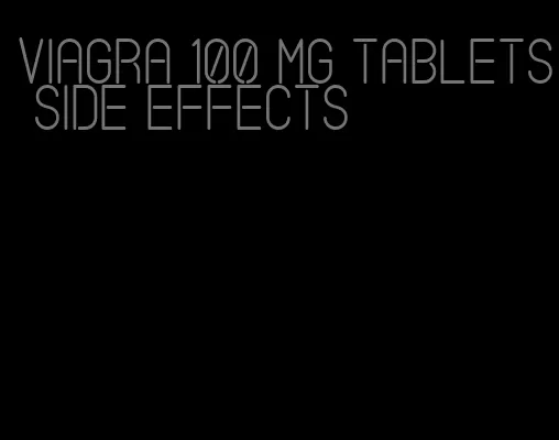 viagra 100 mg tablets side effects