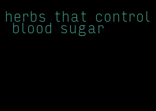 herbs that control blood sugar