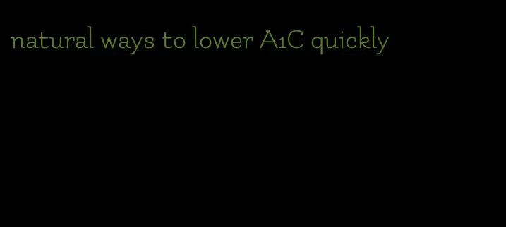 natural ways to lower A1C quickly