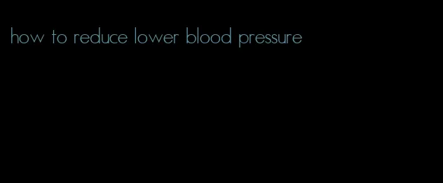 how to reduce lower blood pressure