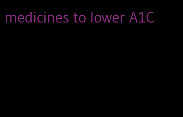 medicines to lower A1C