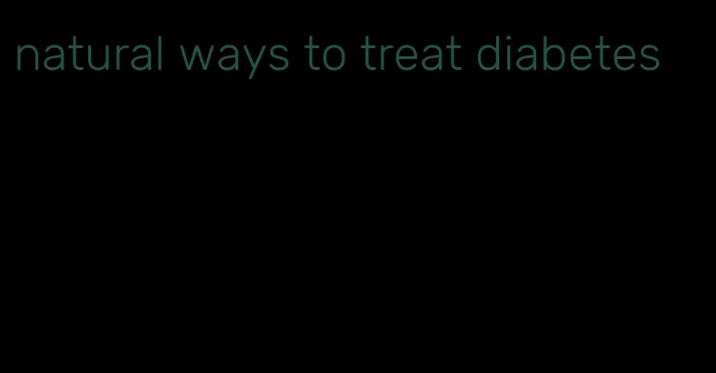 natural ways to treat diabetes