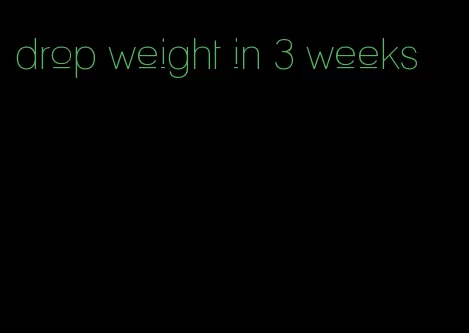 drop weight in 3 weeks