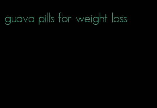 guava pills for weight loss