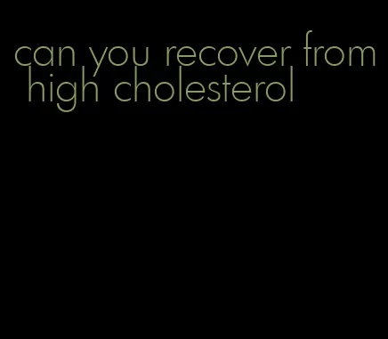 can you recover from high cholesterol